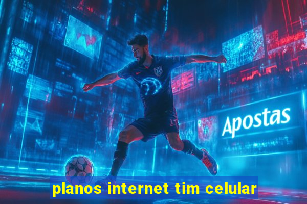 planos internet tim celular